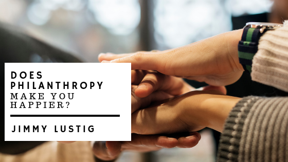 Jimmy Lustig Philanthropy Makes You Happier
