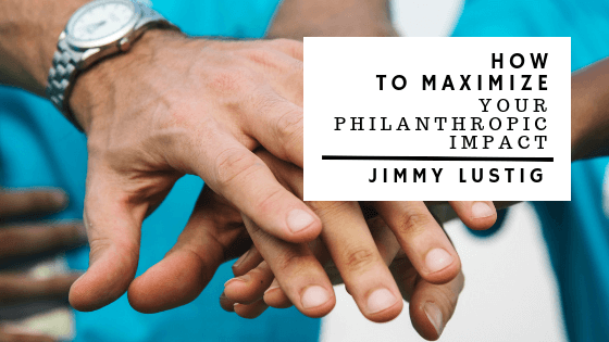 Jimmy Lustig Maximize Philanthropic Impact