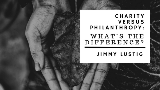 Jimmy Lustig Charity Vs Philanthropy