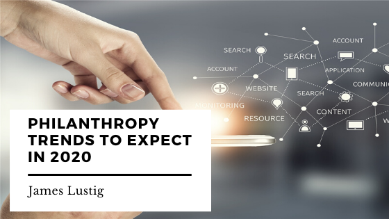 Philanthropy Trends To Expect In 2020 James Lustig